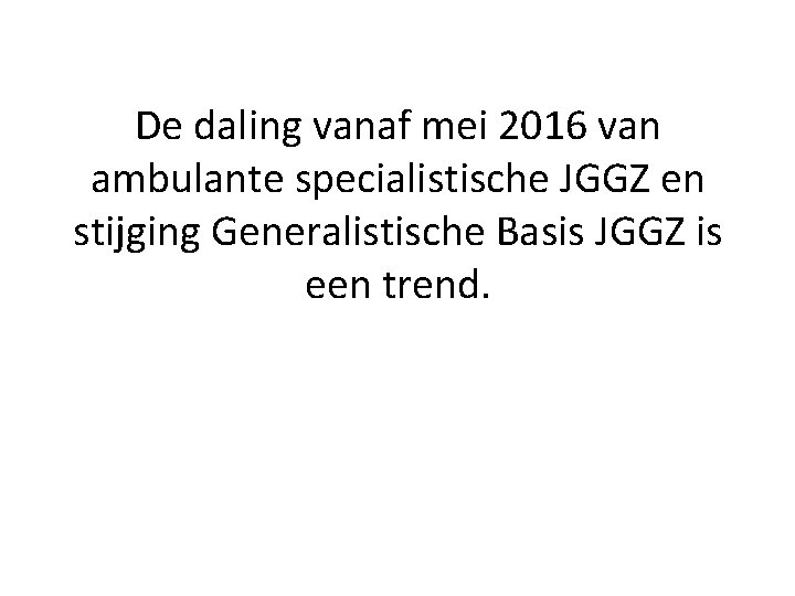 De daling vanaf mei 2016 van ambulante specialistische JGGZ en stijging Generalistische Basis JGGZ