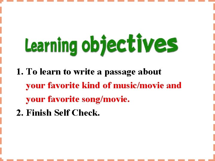 1. To learn to write a passage about your favorite kind of music/movie and