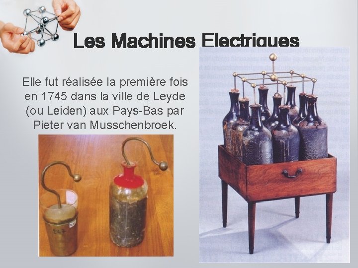 Les Machines Electriques Elle fut réalisée la première fois en 1745 dans la ville
