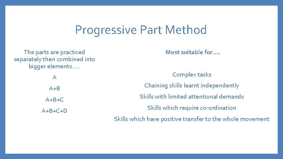 Progressive Part Method The parts are practiced separately then combined into bigger elements…. .