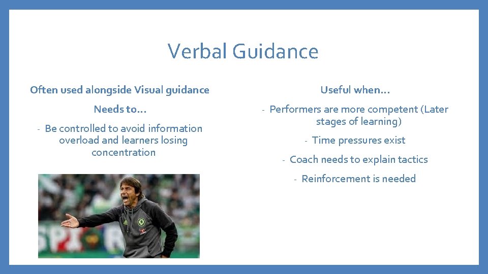 Verbal Guidance Often used alongside Visual guidance Needs to… - Be controlled to avoid