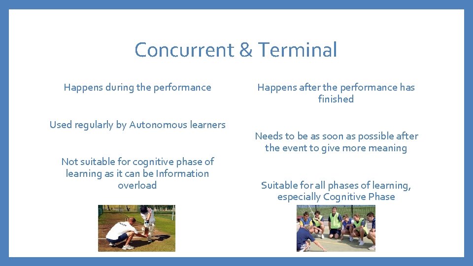 Concurrent & Terminal Happens during the performance Used regularly by Autonomous learners Not suitable
