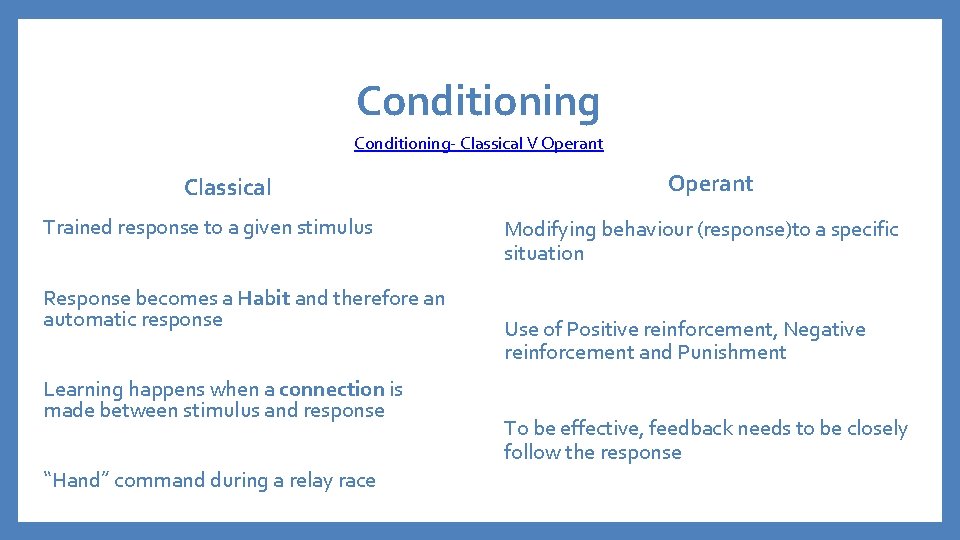 Conditioning- Classical V Operant Classical Trained response to a given stimulus Response becomes a