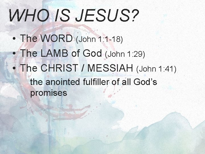 WHO IS JESUS? • The WORD (John 1: 1 -18) • The LAMB of