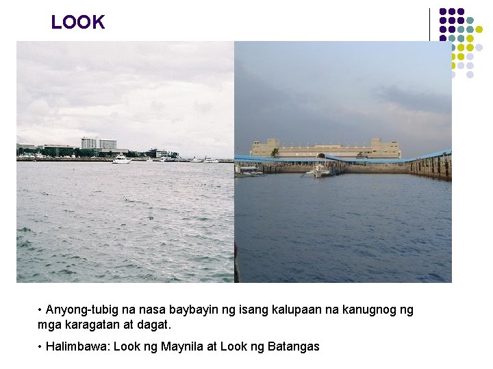 LOOK • Anyong-tubig na nasa baybayin ng isang kalupaan na kanugnog ng mga karagatan LOOK • Anyong-tubig na nasa baybayin ng isang kalupaan na kanugnog ng mga karagatan