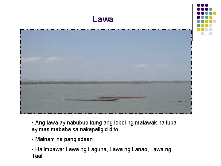 Lawa • Ang lawa ay nabubuo kung ang lebel ng malawak na lupa ay Lawa • Ang lawa ay nabubuo kung ang lebel ng malawak na lupa ay