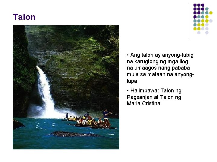 Talon • Ang talon ay anyong-tubig na karugtong ng mga ilog na umaagos nang Talon • Ang talon ay anyong-tubig na karugtong ng mga ilog na umaagos nang