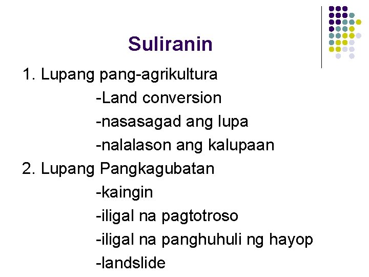Suliranin 1. Lupang-agrikultura -Land conversion -nasasagad ang lupa -nalalason ang kalupaan 2. Lupang Pangkagubatan Suliranin 1. Lupang-agrikultura -Land conversion -nasasagad ang lupa -nalalason ang kalupaan 2. Lupang Pangkagubatan