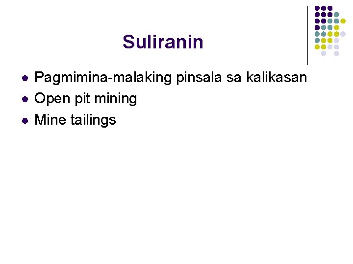 Suliranin l l l Pagmimina-malaking pinsala sa kalikasan Open pit mining Mine tailings Suliranin l l l Pagmimina-malaking pinsala sa kalikasan Open pit mining Mine tailings