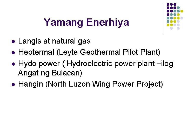 Yamang Enerhiya l l Langis at natural gas Heotermal (Leyte Geothermal Pilot Plant) Hydo Yamang Enerhiya l l Langis at natural gas Heotermal (Leyte Geothermal Pilot Plant) Hydo