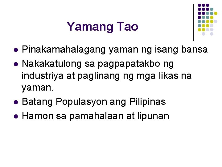 Yamang Tao l l Pinakamahalagang yaman ng isang bansa Nakakatulong sa pagpapatakbo ng industriya Yamang Tao l l Pinakamahalagang yaman ng isang bansa Nakakatulong sa pagpapatakbo ng industriya