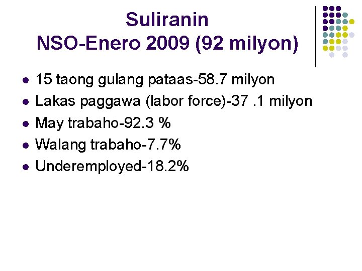 Suliranin NSO-Enero 2009 (92 milyon) l l l 15 taong gulang pataas-58. 7 milyon Suliranin NSO-Enero 2009 (92 milyon) l l l 15 taong gulang pataas-58. 7 milyon
