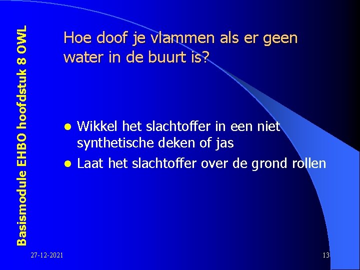 Basismodule EHBO hoofdstuk 8 OWL Hoe doof je vlammen als er geen water in