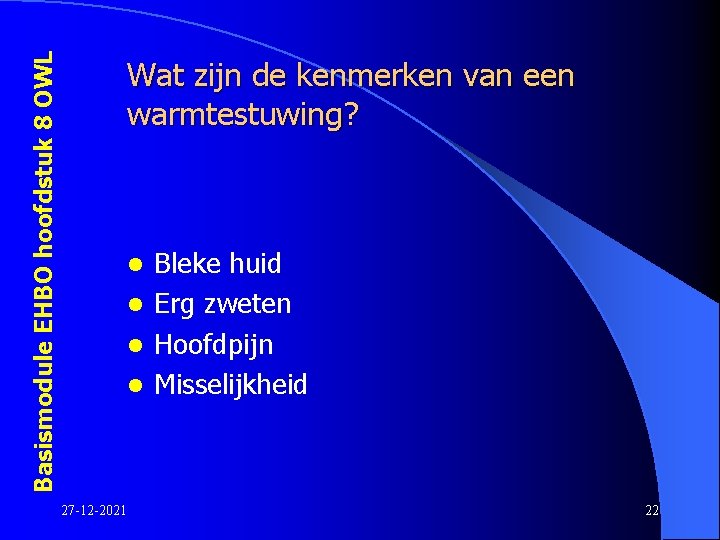 Basismodule EHBO hoofdstuk 8 OWL Wat zijn de kenmerken van een warmtestuwing? Bleke huid