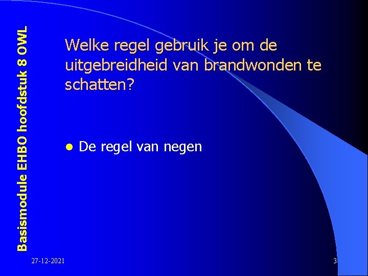 Basismodule EHBO hoofdstuk 8 OWL Welke regel gebruik je om de uitgebreidheid van brandwonden