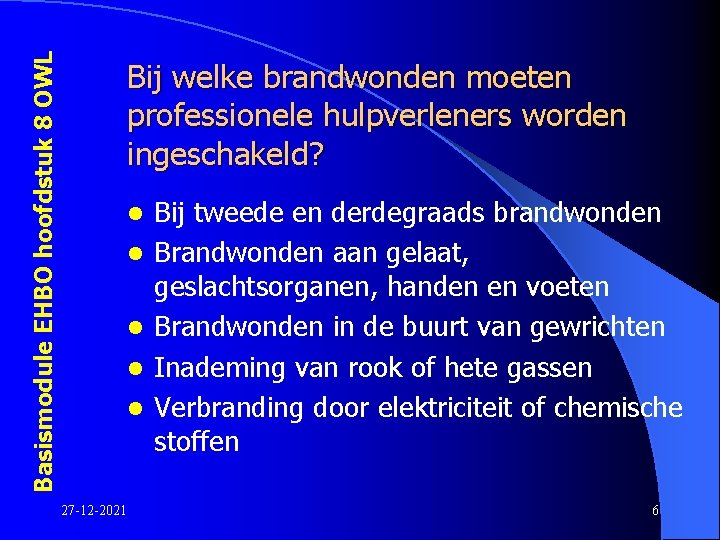 Basismodule EHBO hoofdstuk 8 OWL Bij welke brandwonden moeten professionele hulpverleners worden ingeschakeld? l