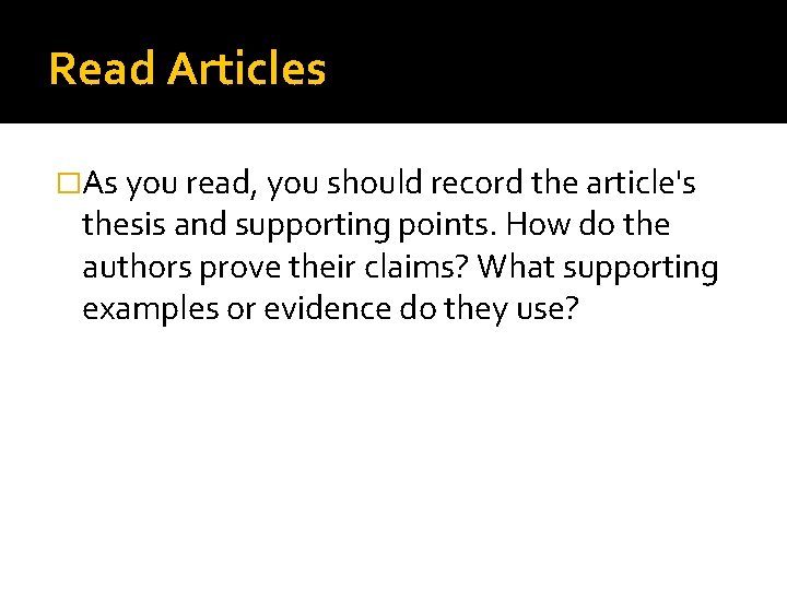 Read Articles �As you read, you should record the article's thesis and supporting points. Read Articles �As you read, you should record the article's thesis and supporting points.
