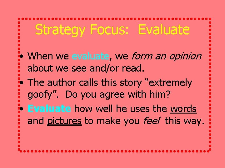 Strategy Focus: Evaluate • When we evaluate, we form an opinion about we see