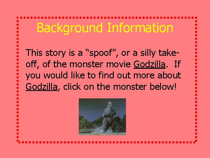 Background Information This story is a “spoof”, or a silly takeoff, of the monster