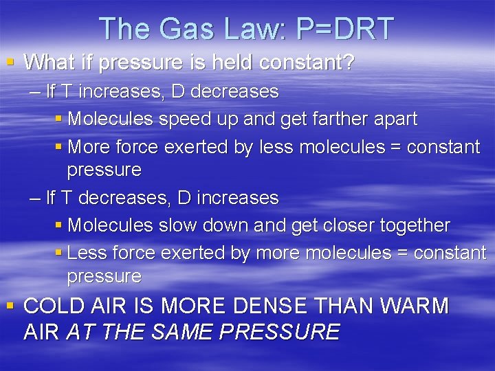 The Gas Law: P=DRT § What if pressure is held constant? – If T
