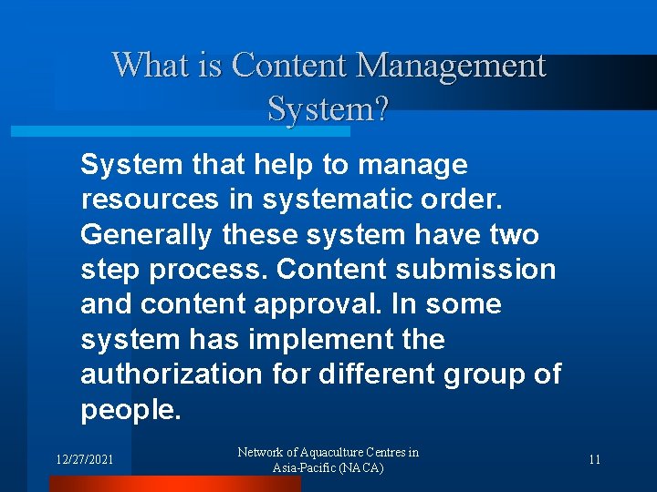 What is Content Management System? System that help to manage resources in systematic order.