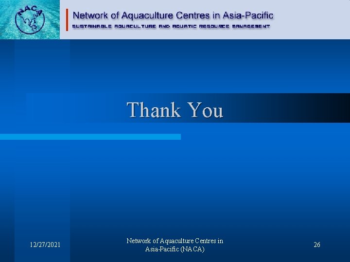 Thank You 12/27/2021 Network of Aquaculture Centres in Asia-Pacific (NACA) 26 