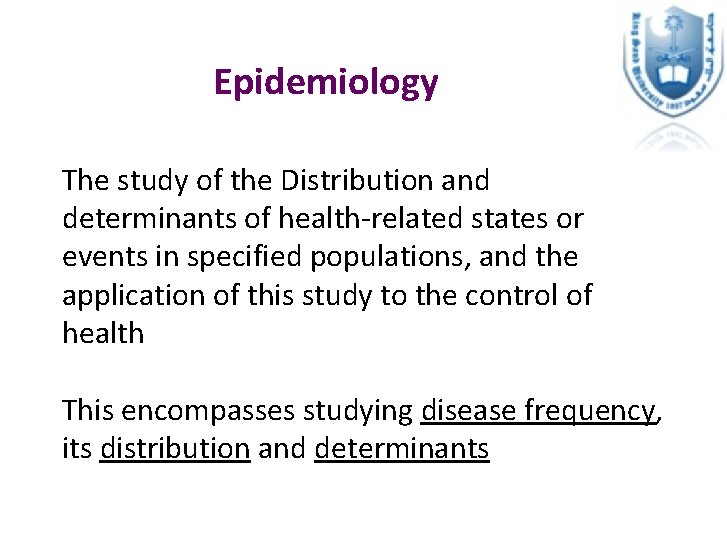 Epidemiology The study of the Distribution and determinants of health-related states or events in