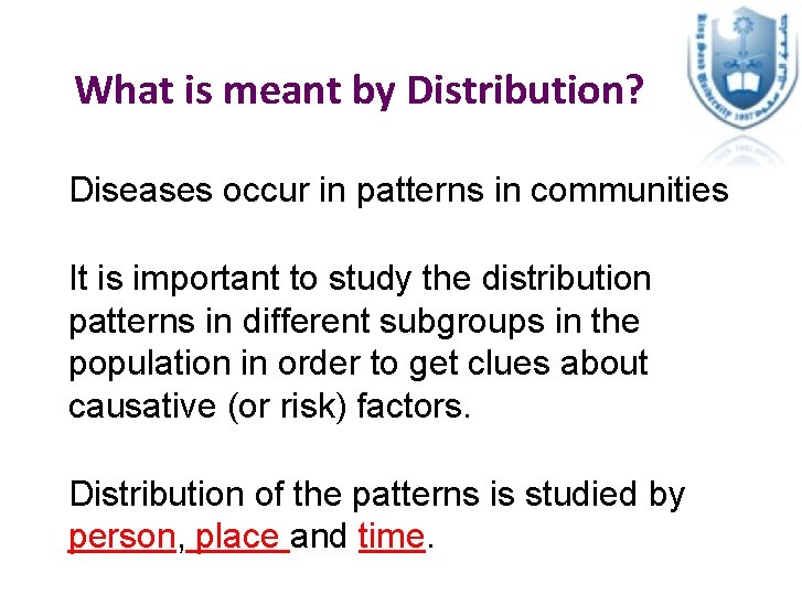 What is meant by Distribution? Diseases occur in patterns in communities It is important