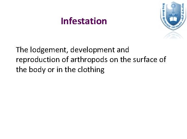 Infestation The lodgement, development and reproduction of arthropods on the surface of the body