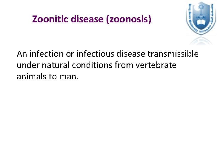 Zoonitic disease (zoonosis) An infection or infectious disease transmissible under natural conditions from vertebrate