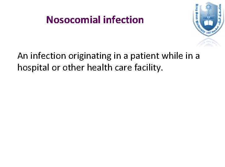 Nosocomial infection An infection originating in a patient while in a hospital or other