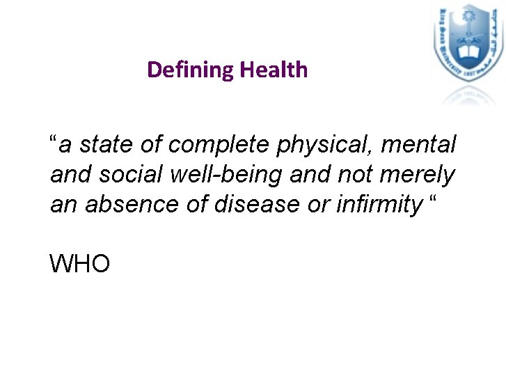 Defining Health “a state of complete physical, mental and social well-being and not merely