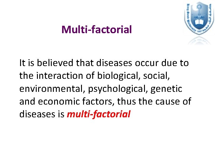 Multi-factorial It is believed that diseases occur due to the interaction of biological, social,