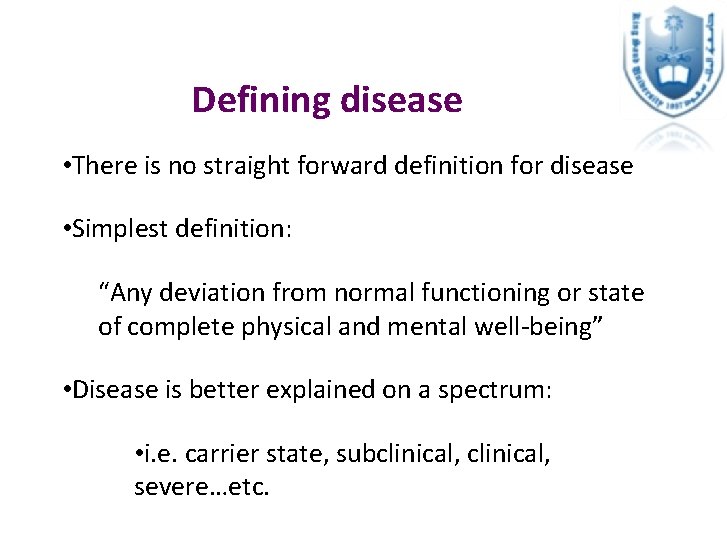 Defining disease • There is no straight forward definition for disease • Simplest definition: