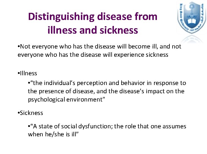 Distinguishing disease from illness and sickness • Not everyone who has the disease will
