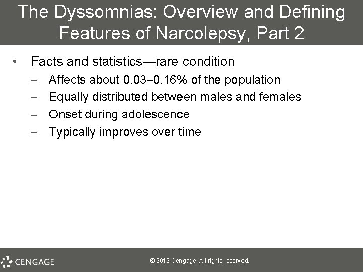 The Dyssomnias: Overview and Defining Features of Narcolepsy, Part 2 • Facts and statistics—rare