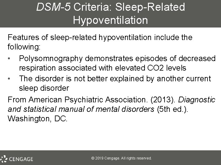 DSM-5 Criteria: Sleep-Related Hypoventilation Features of sleep-related hypoventilation include the following: • Polysomnography demonstrates