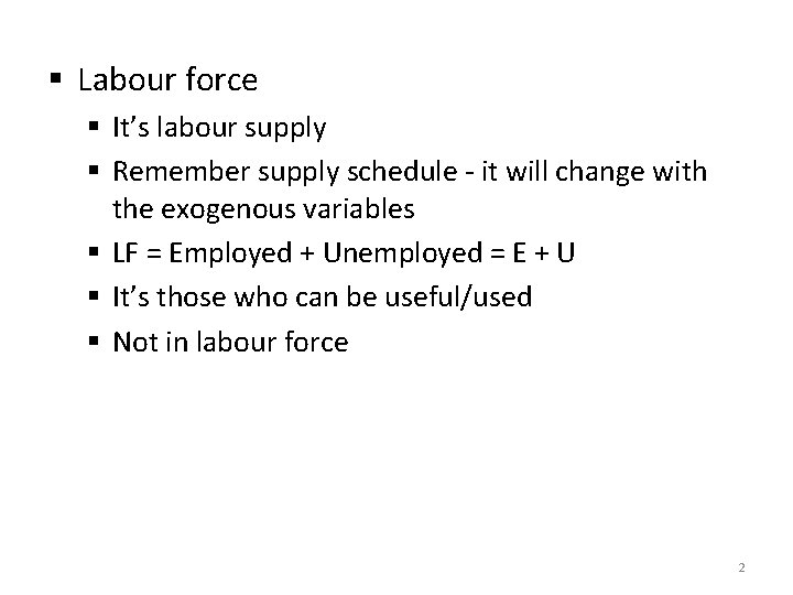§ Labour force § It’s labour supply § Remember supply schedule - it will