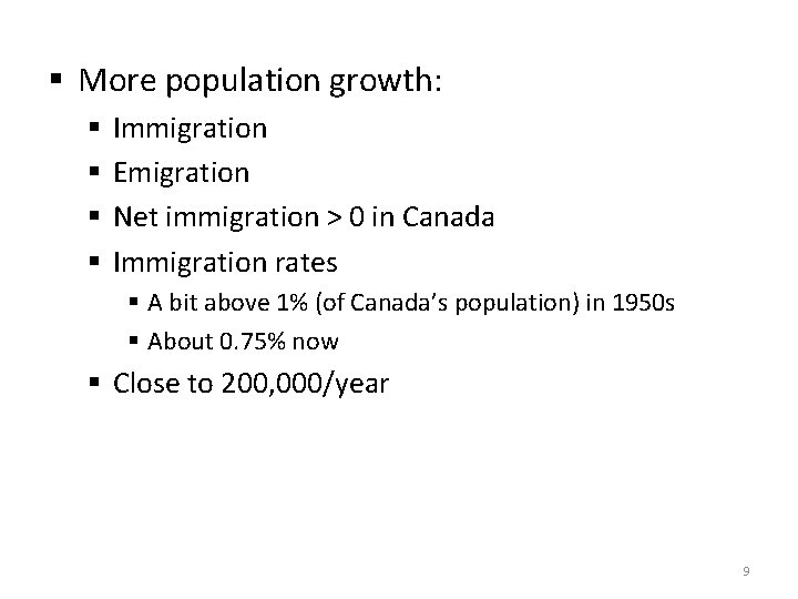 § More population growth: § § Immigration Emigration Net immigration > 0 in Canada