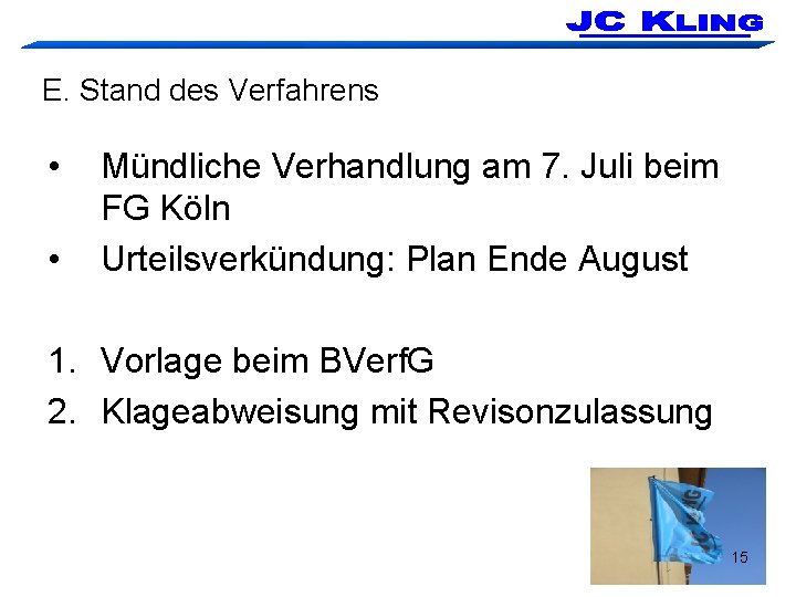 E. Stand des Verfahrens • • Mündliche Verhandlung am 7. Juli beim FG Köln