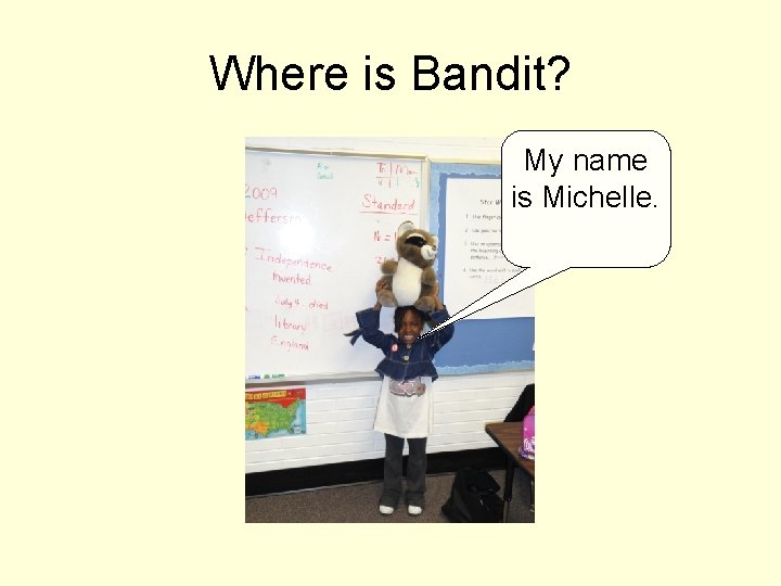 Where is Bandit? My name is Michelle. 