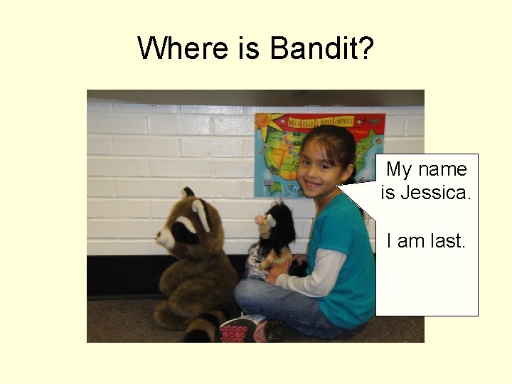 Where is Bandit? My name is Jessica. I am last. 