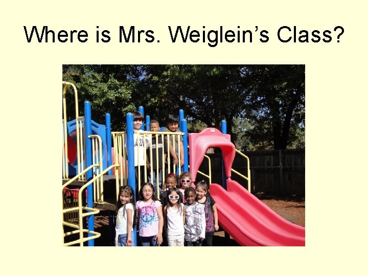 Where is Mrs. Weiglein’s Class? 
