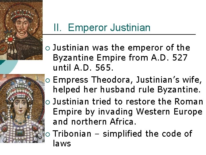 II. Emperor Justinian was the emperor of the Byzantine Empire from A. D. 527