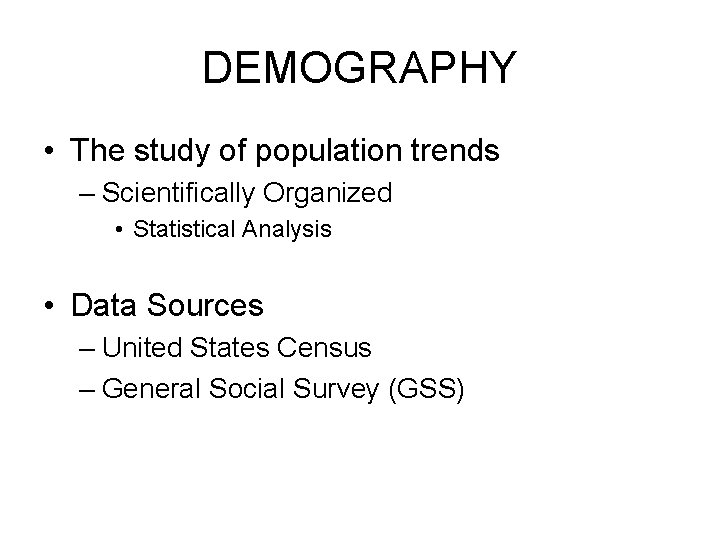 DEMOGRAPHY • The study of population trends – Scientifically Organized • Statistical Analysis •