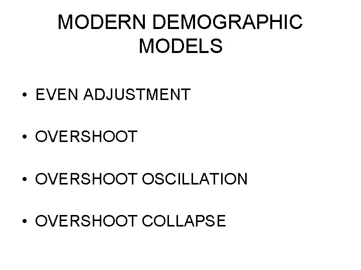 MODERN DEMOGRAPHIC MODELS • EVEN ADJUSTMENT • OVERSHOOT OSCILLATION • OVERSHOOT COLLAPSE 