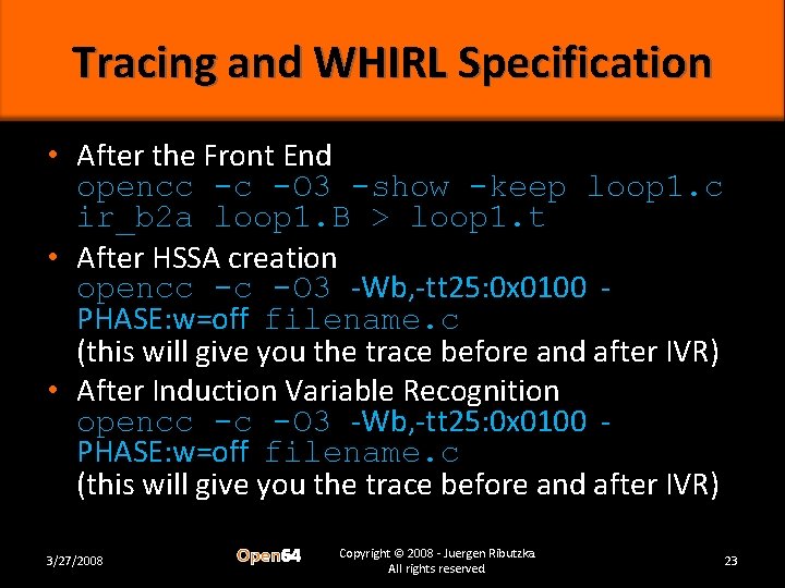 Tracing and WHIRL Specification • After the Front End opencc -c -O 3 -show