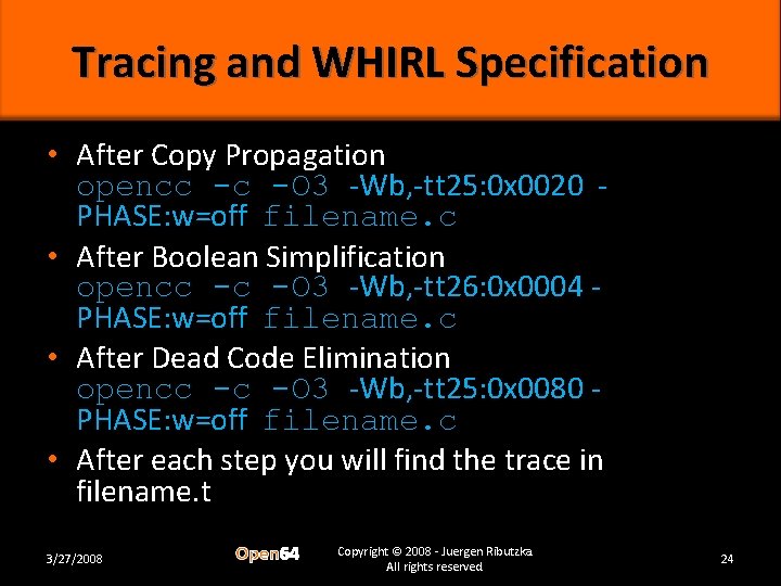 Tracing and WHIRL Specification • After Copy Propagation opencc -c -O 3 -Wb, -tt