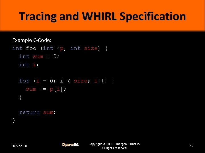 Tracing and WHIRL Specification Example C-Code: int foo (int *p, int size) { int