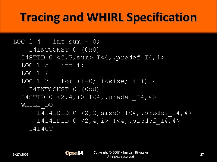Tracing and WHIRL Specification LOC 1 4 int sum = 0; I 4 INTCONST